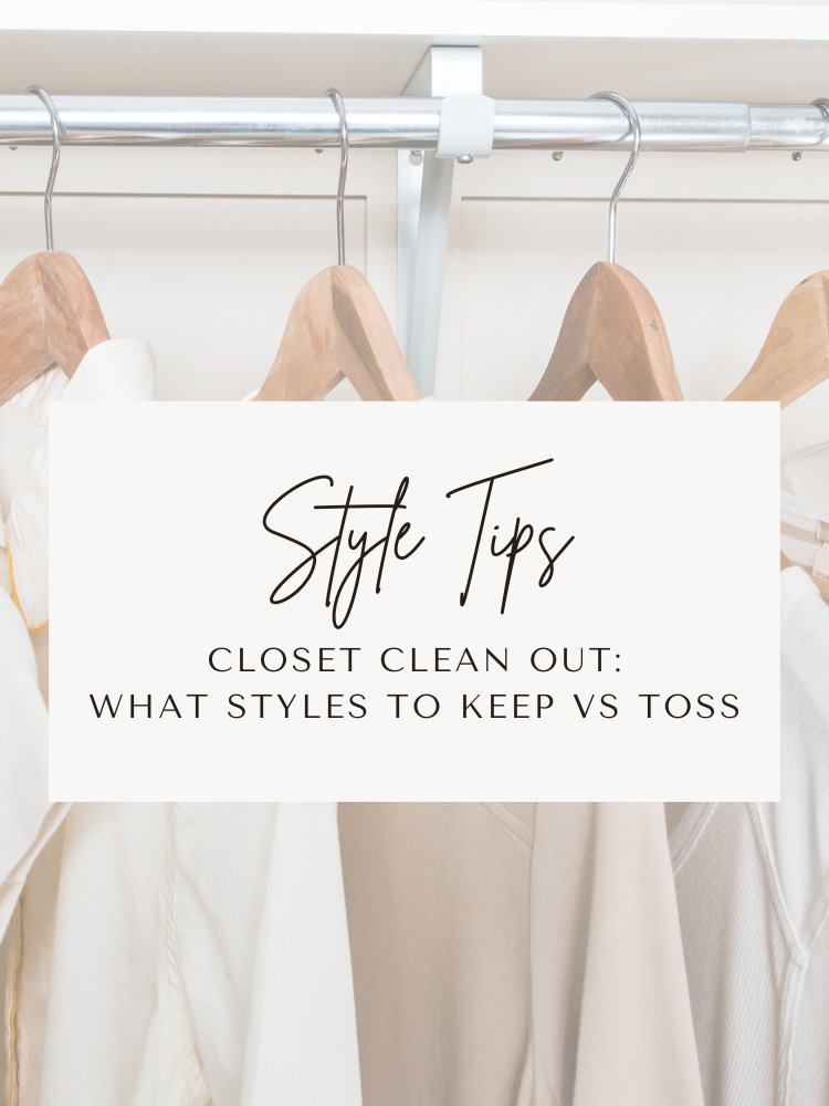 What Styles To Keep Vs Toss:Closet Clean Out Tip